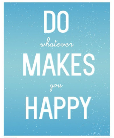 Do whatever makes you happy - plakat