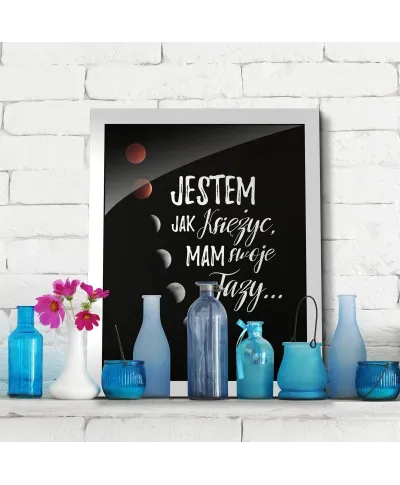 Jestem jak księżyc mam swoje fazy - plakat