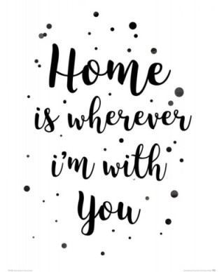 Home i wherever im with you - plakat