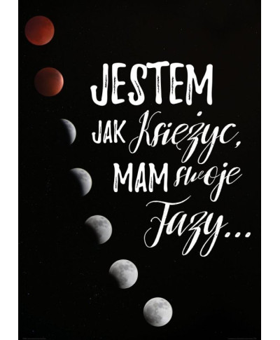 Jestem jak księżyc mam swoje fazy - plakat