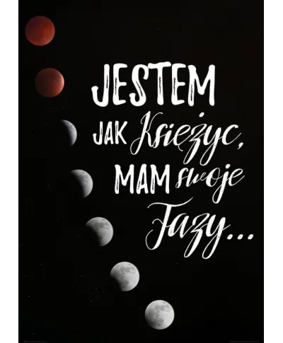 Jestem jak księżyc mam swoje fazy - plakat
