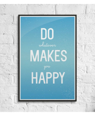 Do whatever makes you happy - plakat