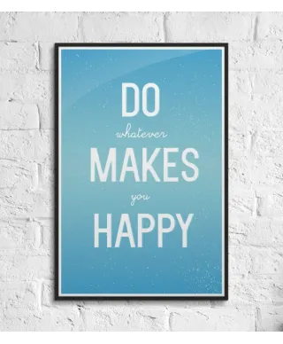 Do whatever makes you happy - plakat