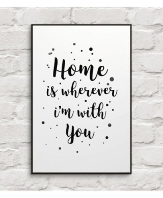 Home i wherever im with you - plakat