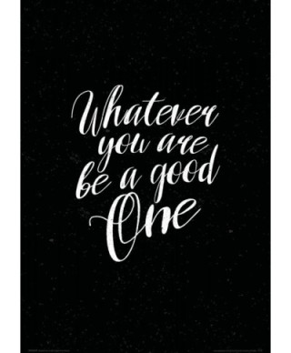 Whatever you are be a good one - plakat A3