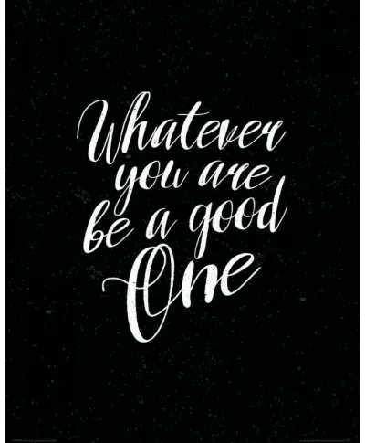Whatever you are be a good one - plakat